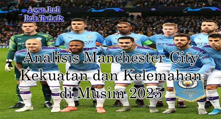 Analisis Manchester City 2025 dengan kekuatan skuad