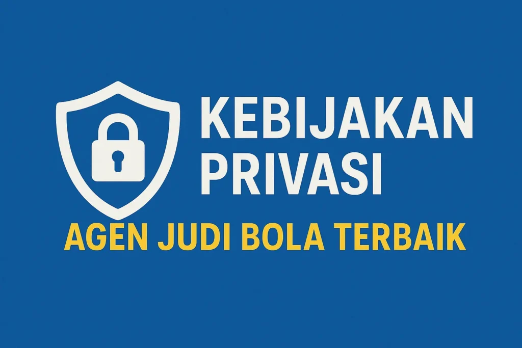 Kebijakan Privasi Agen Judi Bola Terbaik