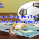 Panduan handicap taruhan dengan contoh pertandingan 2025