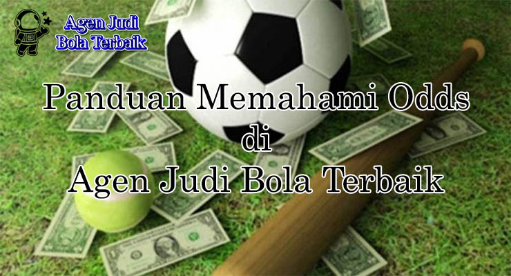 Panduan Memahami Odds Taruhan Bola untuk Strategi Unggul