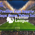 Prediksi Liga Inggris 2025 dengan analisis tim juara