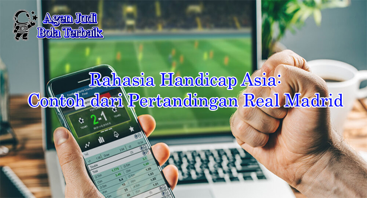 Rahasia handicap Asia Real Madrid dengan contoh pertandingan