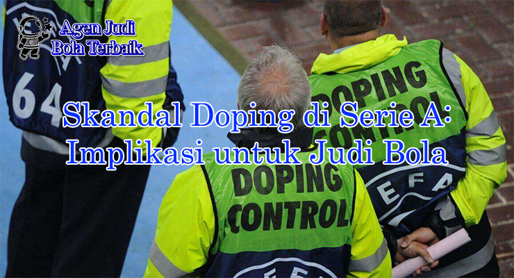 Skandal doping di Serie A dampak taruhan 2025